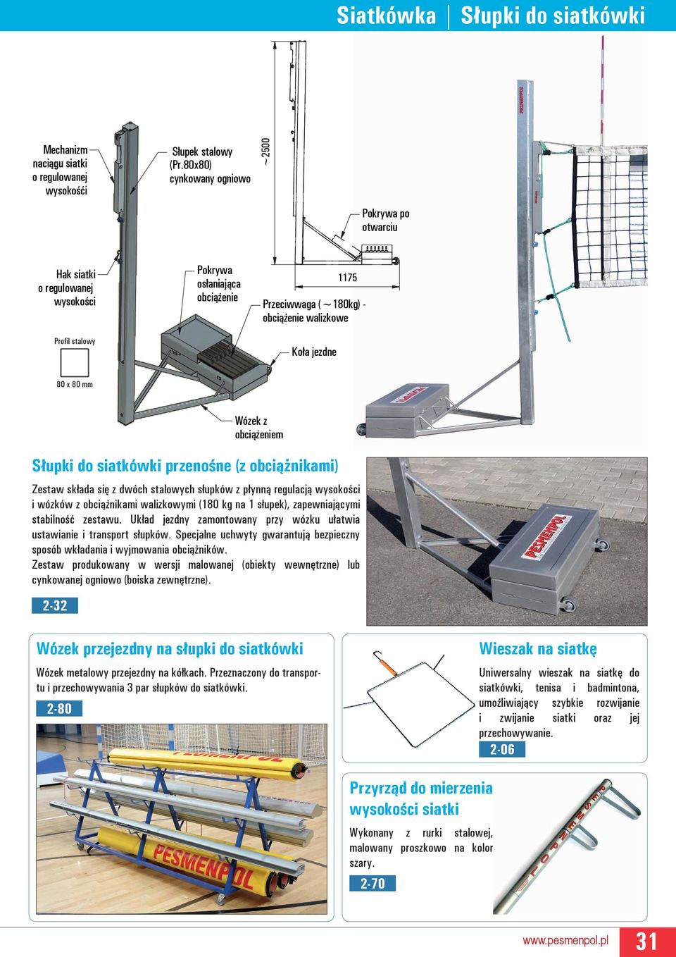 siatkówki przenośne (z obciążnikami) Zestaw składa się z dwóch stalowych słupków z płynną regulacją wysokości i wózków z obciążnikami walizkowymi (180 kg na 1 słupek), zapewniającymi stabilność