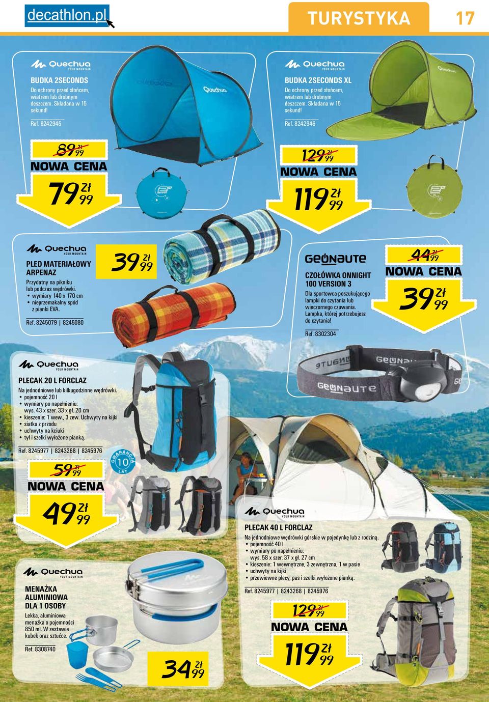 Lampka, której potrzebujesz do czytania! Ref. 8302304 4499 3999 PLECAK 20 L FORCLA Na jednodniowe lub kilkugodzinne wędrówki. pojemność 20 l wymiary po napełnieniu: wys. 43 x szer. 33 x gł.