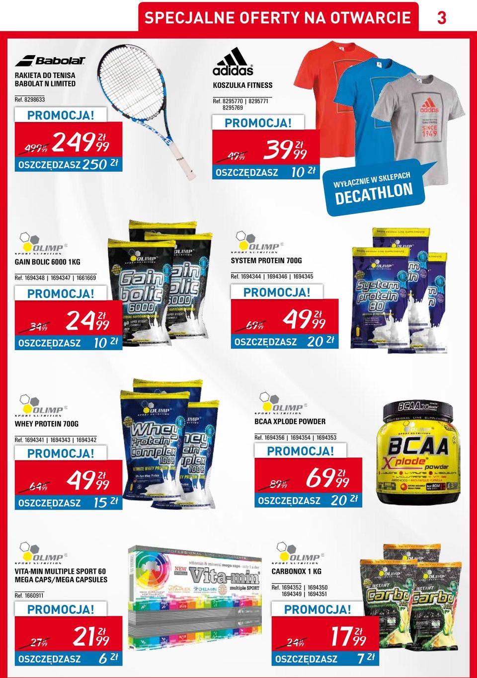 1694344 1694346 1694345 2499 3499 OSCĘDAS 10 4999 6999 OSCĘDAS 20 WHEY PROTEIN 700G Ref. 1694341 1694343 1694342 4999 15 6499 OSCĘDAS BCAA XPLODE POWDER Ref.