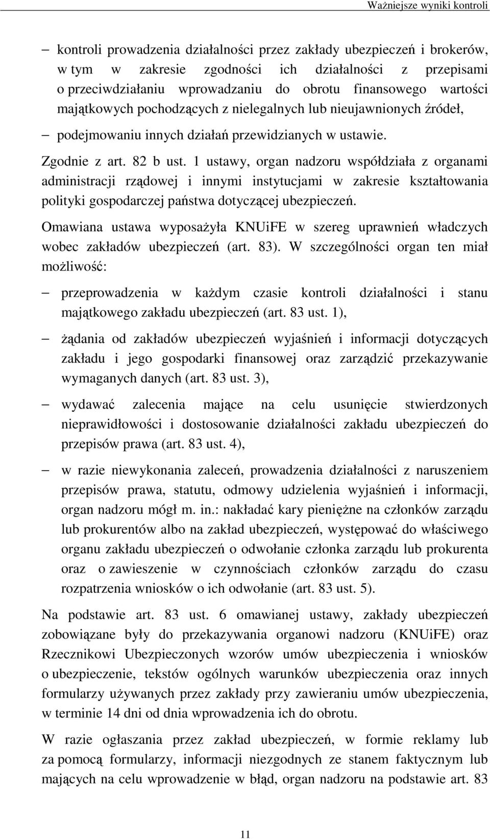 1 ustawy, organ nadzoru współdziała z organami administracji rządowej i innymi instytucjami w zakresie kształtowania polityki gospodarczej państwa dotyczącej ubezpieczeń.