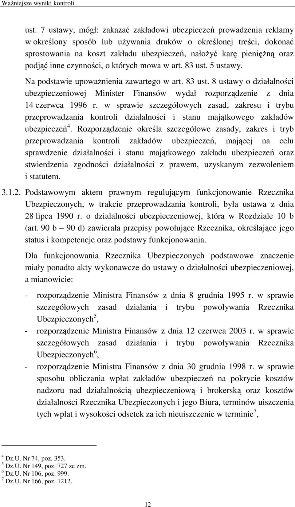 w sprawie szczegółowych zasad, zakresu i trybu przeprowadzania kontroli działalności i stanu majątkowego zakładów ubezpieczeń 4.