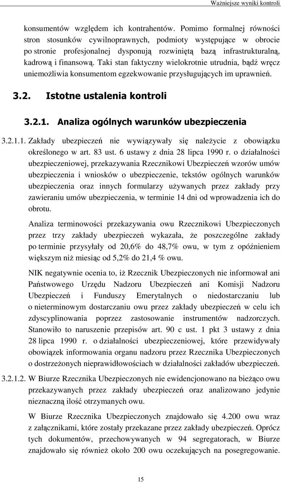 Taki stan faktyczny wielokrotnie utrudnia, bądź wręcz uniemoŝliwia konsumentom egzekwowanie przysługujących im uprawnień. 3.2. Istotne ustalenia kontroli 3.2.1.