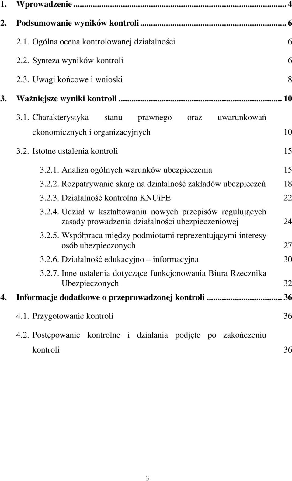 2.3. Działalność kontrolna KNUiFE 22 3.2.4. Udział w kształtowaniu nowych przepisów regulujących zasady prowadzenia działalności ubezpieczeniowej 24 3.2.5.