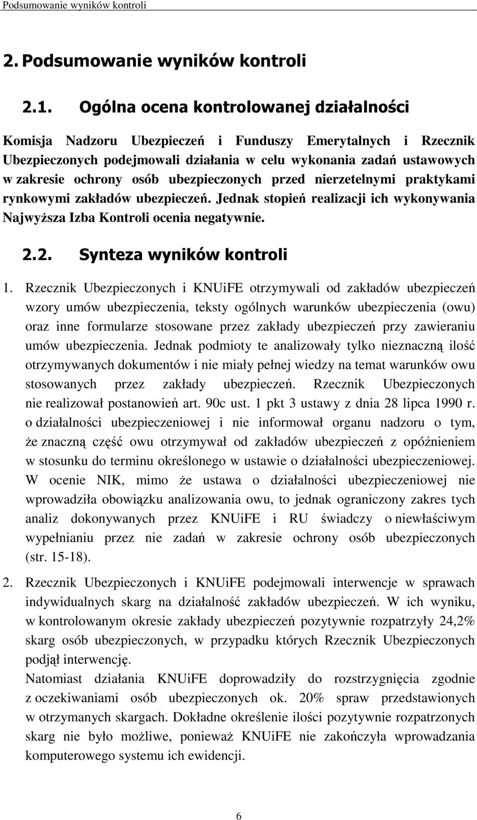 ubezpieczonych przed nierzetelnymi praktykami rynkowymi zakładów ubezpieczeń. Jednak stopień realizacji ich wykonywania NajwyŜsza Izba Kontroli ocenia negatywnie. 2.2. Synteza wyników kontroli 1.