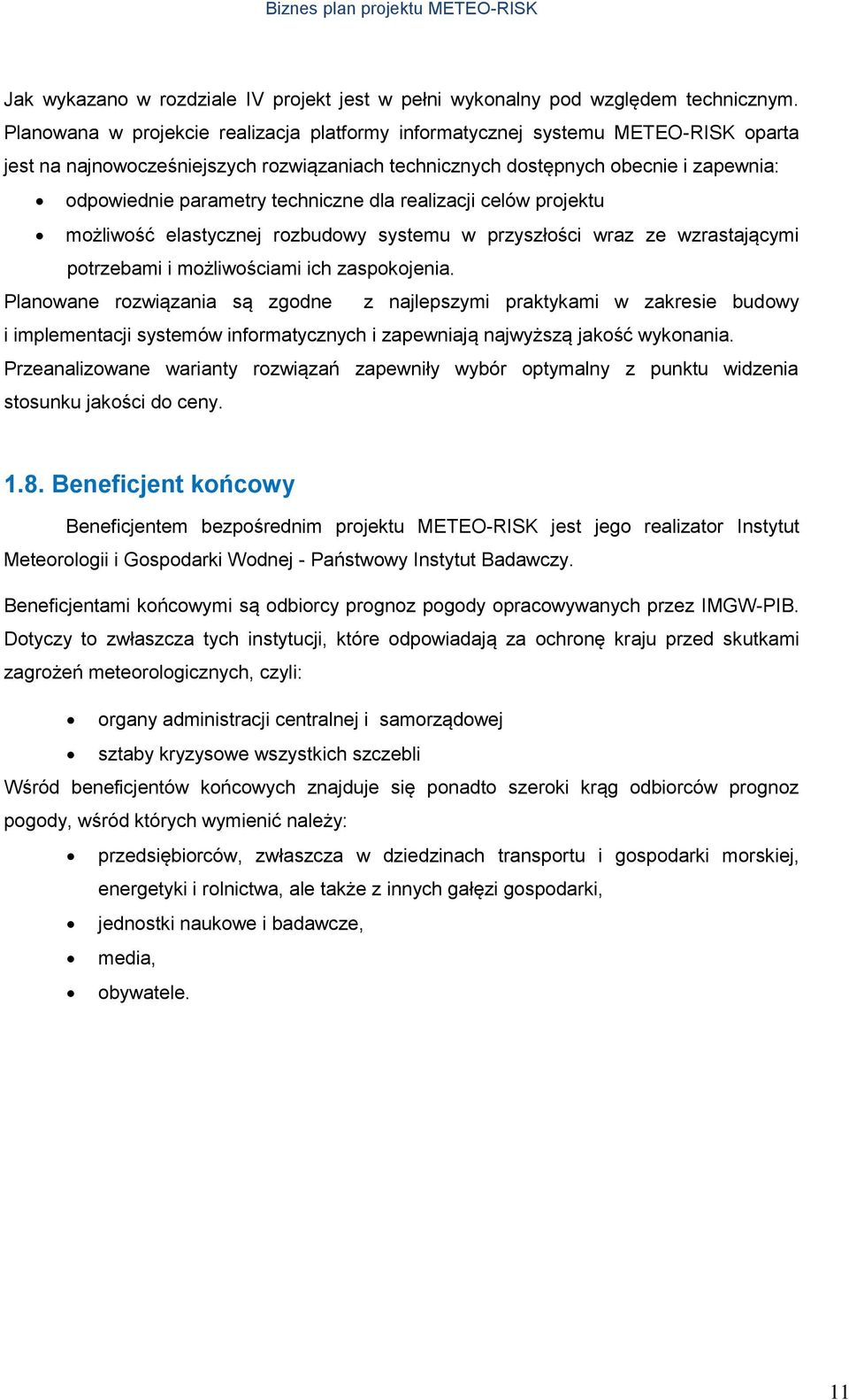 techniczne dla realizacji celów projektu możliwość elastycznej rozbudowy systemu w przyszłości wraz ze wzrastającymi potrzebami i możliwościami ich zaspokojenia.