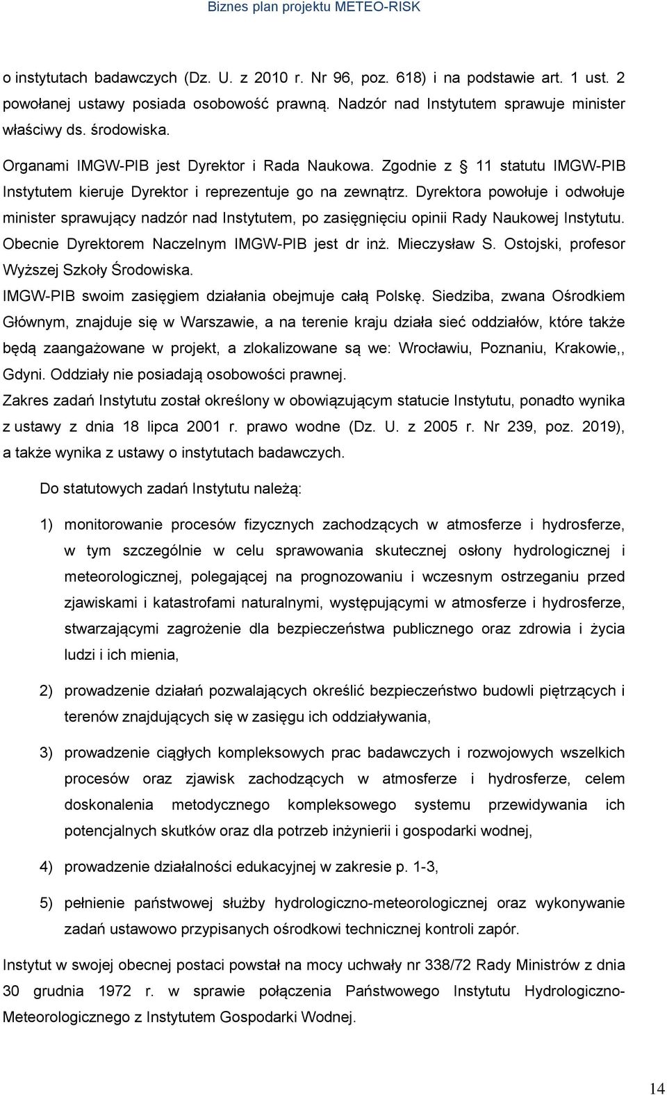 Zgodnie z 11 statutu IMGW-PIB Instytutem kieruje Dyrektor i reprezentuje go na zewnątrz.