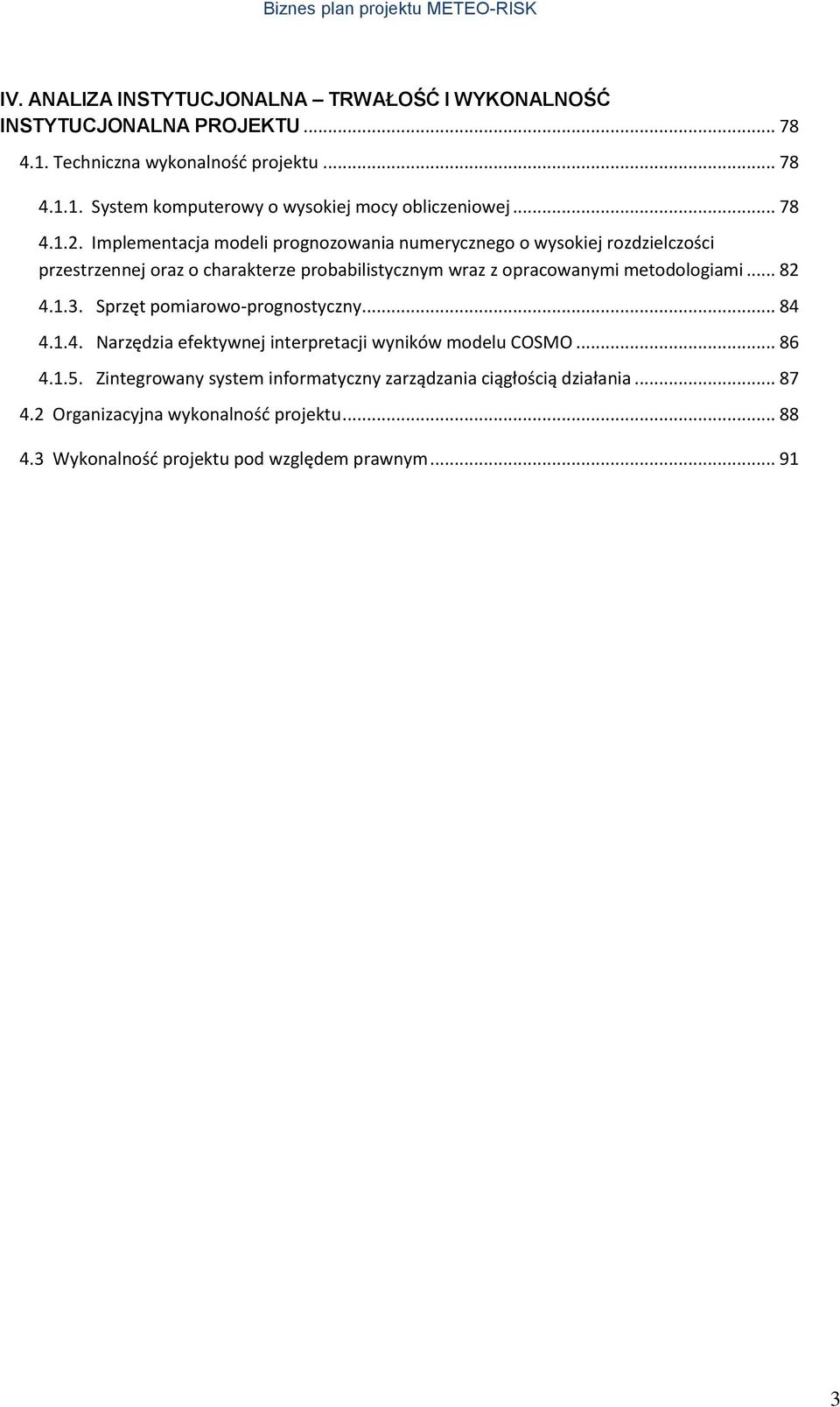 Implementacja modeli prognozowania numerycznego o wysokiej rozdzielczości przestrzennej oraz o charakterze probabilistycznym wraz z opracowanymi metodologiami... 82 4.1.3.