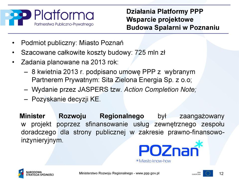 podpisano umowę PPP z wybranym Partnerem Prywatnym: Sita Zielona Energia Sp. z o.o; Wydanie przez JASPERS tzw.