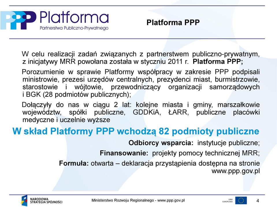 przewodniczący organizacji samorządowych i BGK (28 podmiotów publicznych); Dołączyły do nas w ciągu 2 lat: kolejne miasta i gminy, marszałkowie województw, spółki publiczne, GDDKiA, ŁARR,