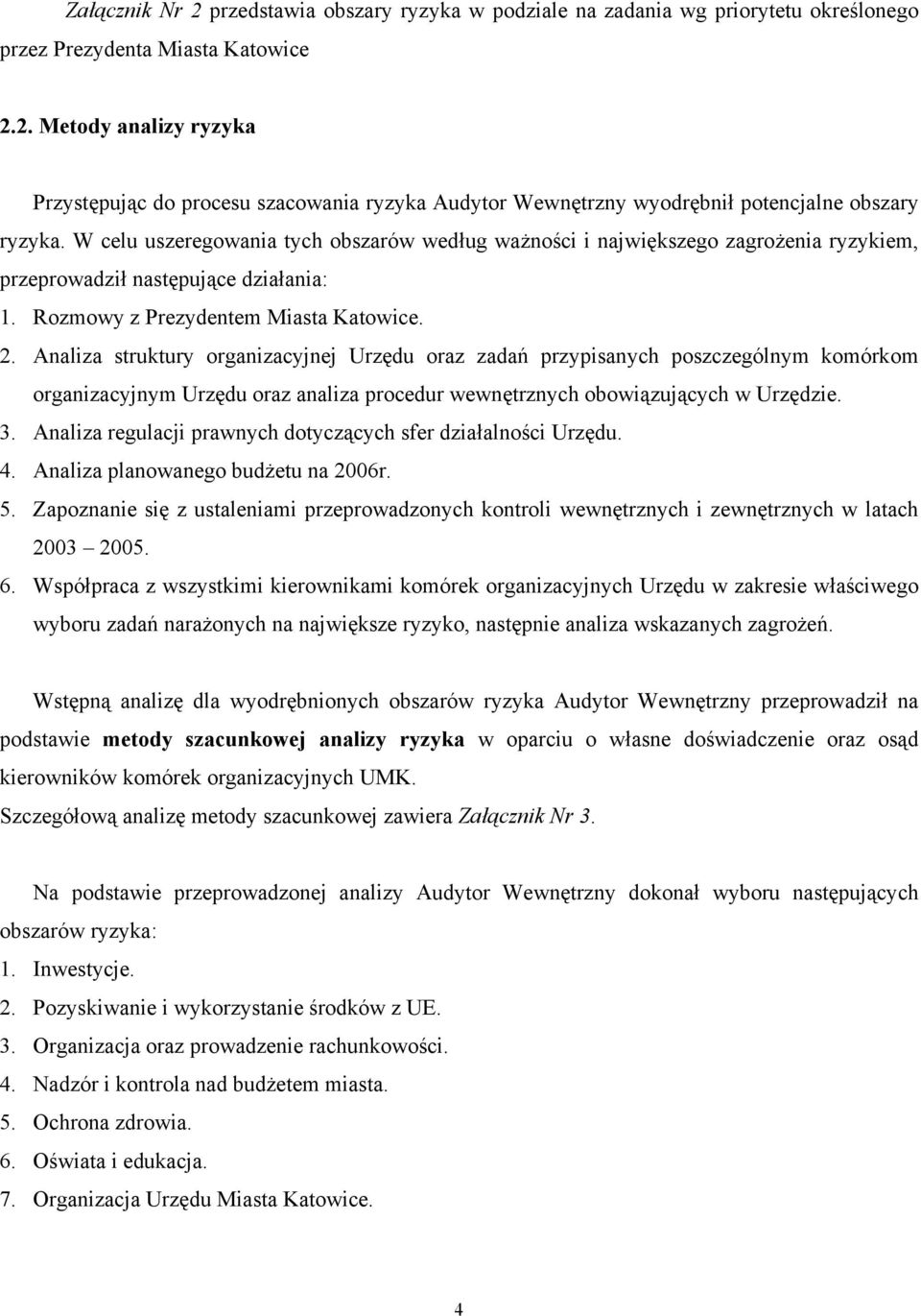 Analiza struktury organizacyjnej Urzędu oraz zadań przypisanych poszczególnym komórkom organizacyjnym Urzędu oraz analiza procedur wewnętrznych obowiązujących w Urzędzie. 3.