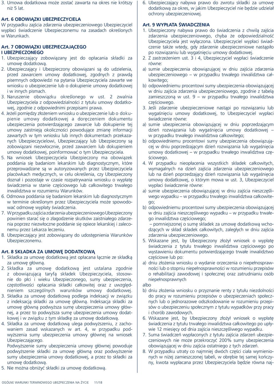 7 OBOWIĄZKI UBEZPIECZAJĄCEGO I UBEZPIECZONEGO 1. Ubezpieczający zobowiązany jest do opłacania składki za umowę dodatkową. 2.