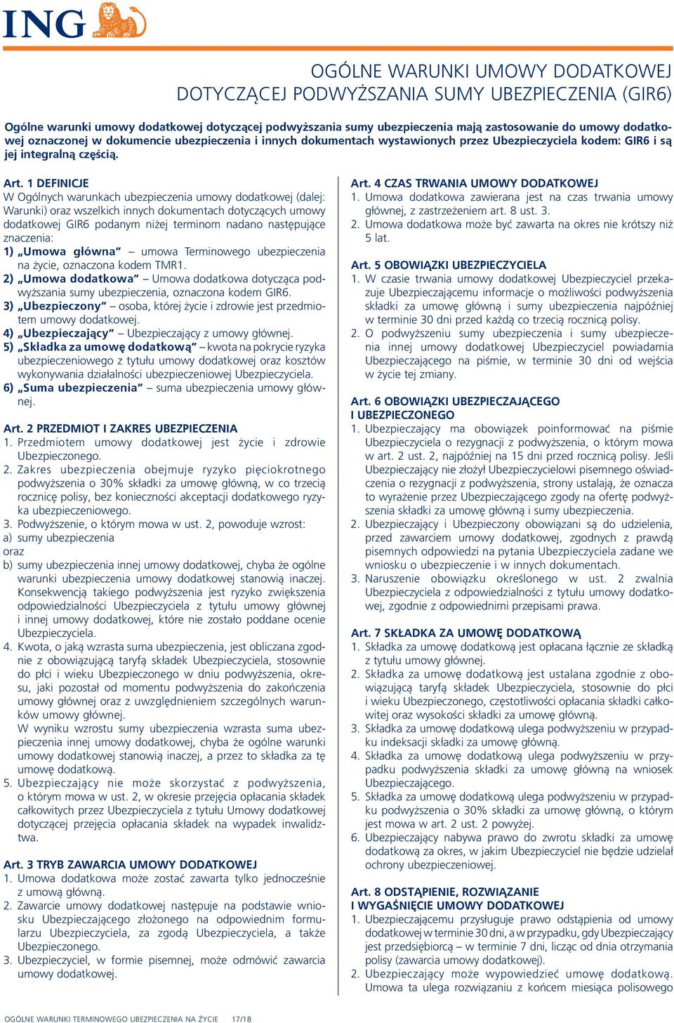 1 DEFINICJE W Ogólnych warunkach ubezpieczenia umowy dodatkowej (dalej: Warunki) oraz wszelkich innych dokumentach dotyczących umowy dodatkowej GIR6 podanym niżej terminom nadano następujące