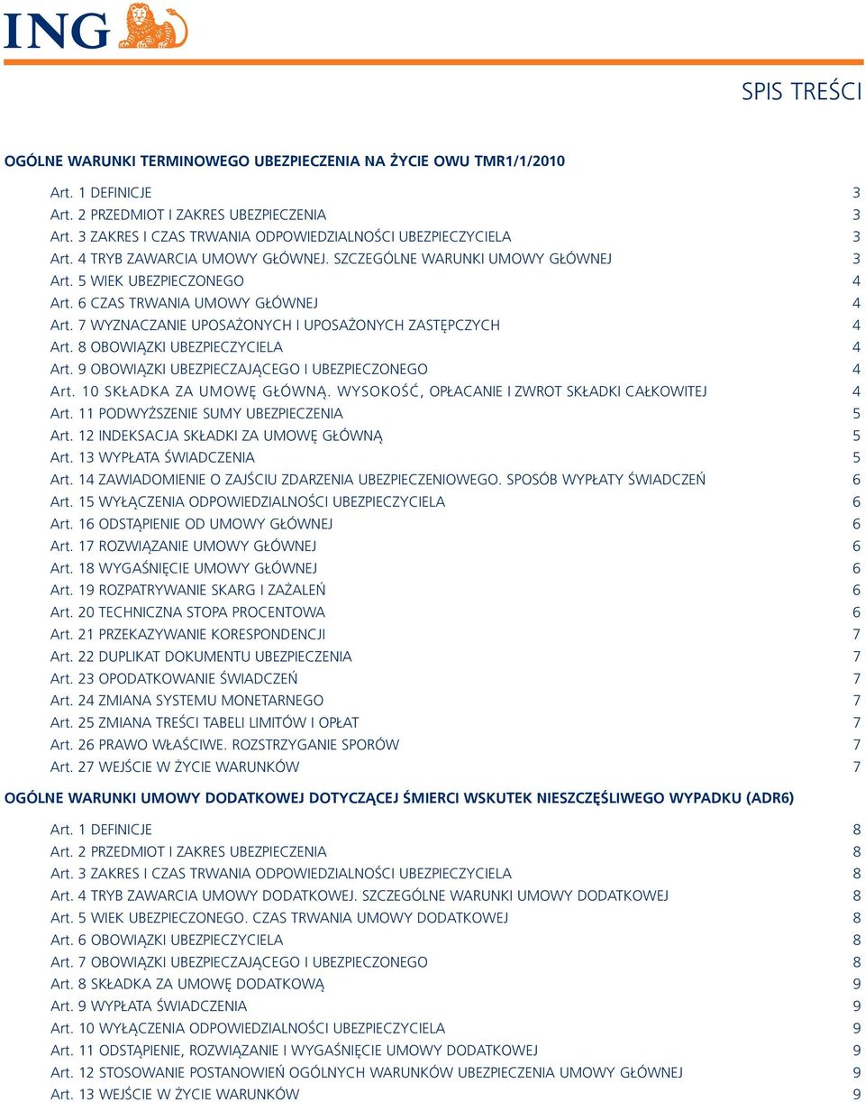 7 Wyznaczanie UposaŻonych i UposaŻonych ZastĘpczych 4 Art. 8 OBOWIĄZKI UBEZPIECZYCIELA 4 Art. 9 OBOWIĄZKI UBEZPIECZAJĄCEGO I UBEZPIECZONEGO 4 Art. 10 SKŁADKA ZA UMOWĘ GŁÓWNĄ.
