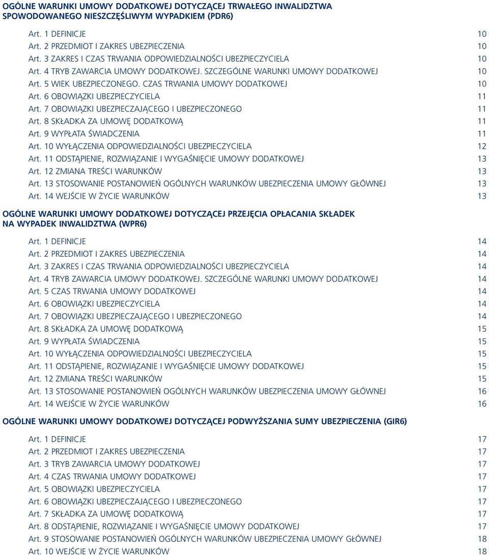 Czas trwania umowy dodatkowej 10 Art. 6 OBOWIĄZKI UBEZPIECZYCIELA 11 Art. 7 OBOWIĄZKI UBEZPIECZAJĄCEGO I UBEZPIECZONEGO 11 Art. 8 SKŁADKA ZA UMOWĘ DODATKOWĄ 11 Art. 9 WYPŁATA ŚWIADCZENIA 11 Art.