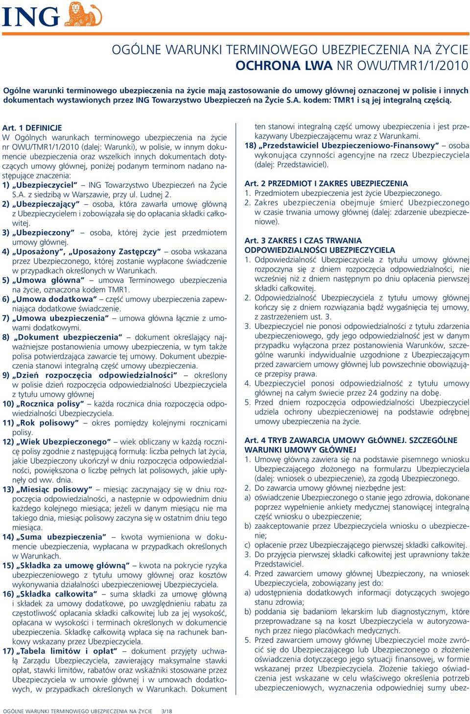 1 DEFINICJE W Ogólnych warunkach terminowego ubezpieczenia na życie nr OWU/TMR1/1/2010 (dalej: Warunki), w polisie, w innym dokumencie ubezpieczenia oraz wszelkich innych dokumentach dotyczących