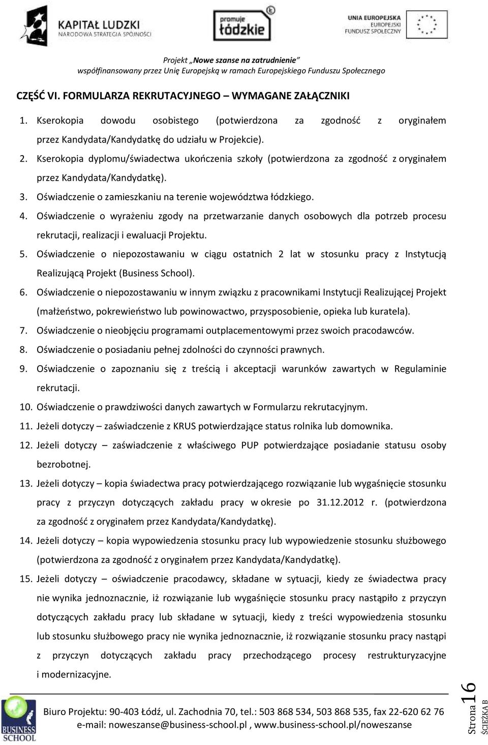 Oświadczenie o wyrażeniu zgody na przetwarzanie danych osobowych dla potrzeb procesu rekrutacji, realizacji i ewaluacji Projektu. 5.