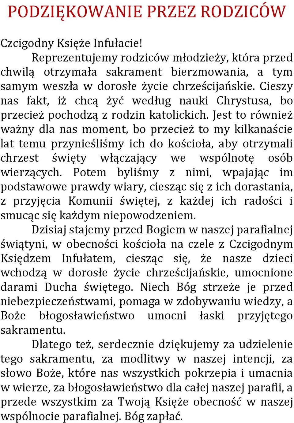 Jest to również ważny dla nas moment, bo przecież to my kilkanaście lat temu przynieśliśmy ich do kościoła, aby otrzymali chrzest święty włączający we wspólnotę osób wierzących.