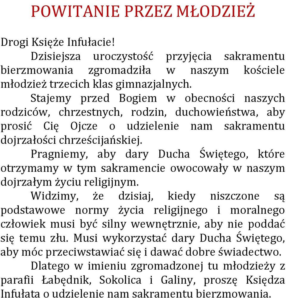 Pragniemy, aby dary Ducha Świętego, które otrzymamy w tym sakramencie owocowały w naszym dojrzałym życiu religijnym.