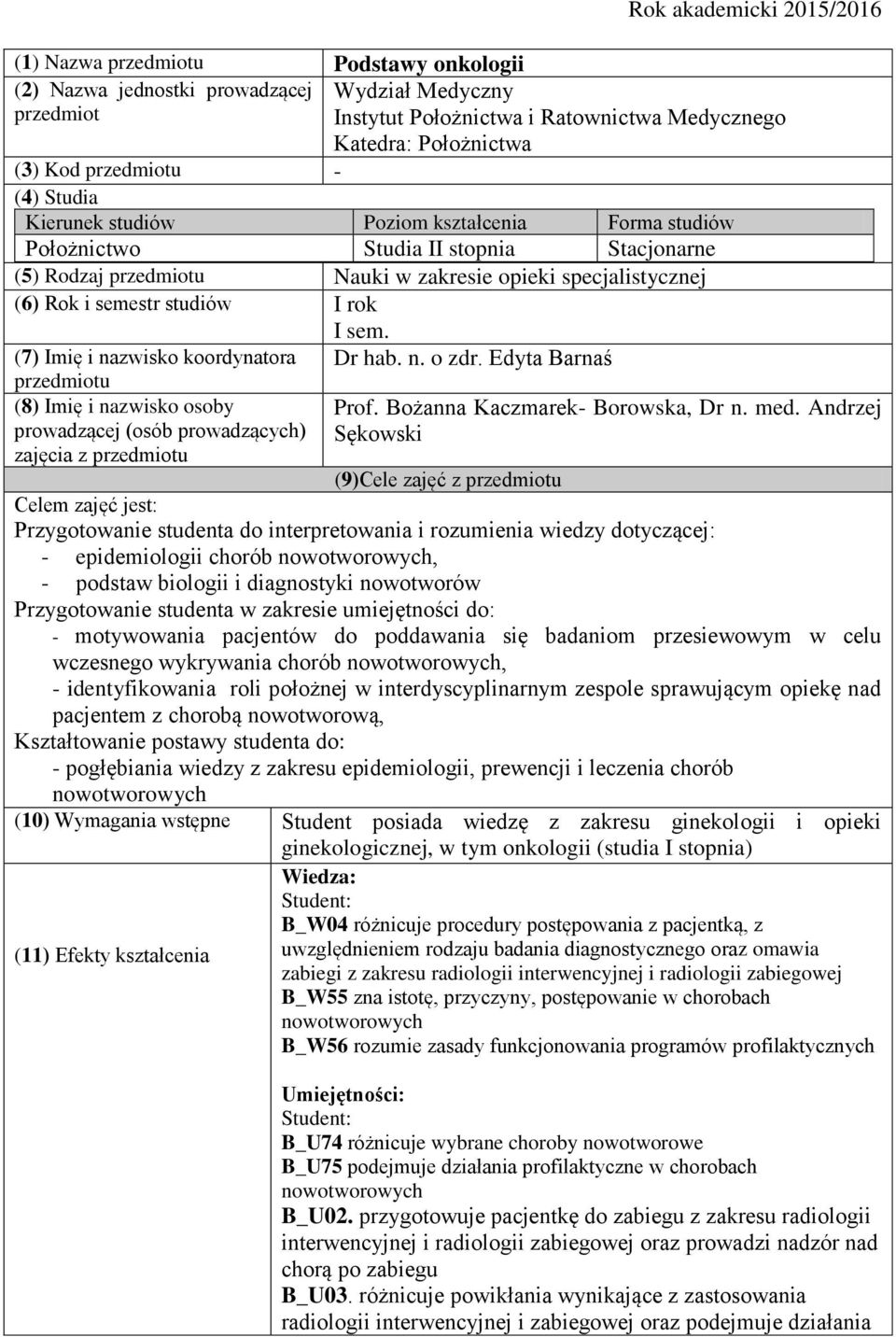 I sem. (7) Imię i nazwisko koordynatora przedmiotu (8) Imię i nazwisko osoby prowadzącej (osób prowadzących) zajęcia z przedmiotu Dr hab. n. o zdr. Edyta Barnaś Prof.