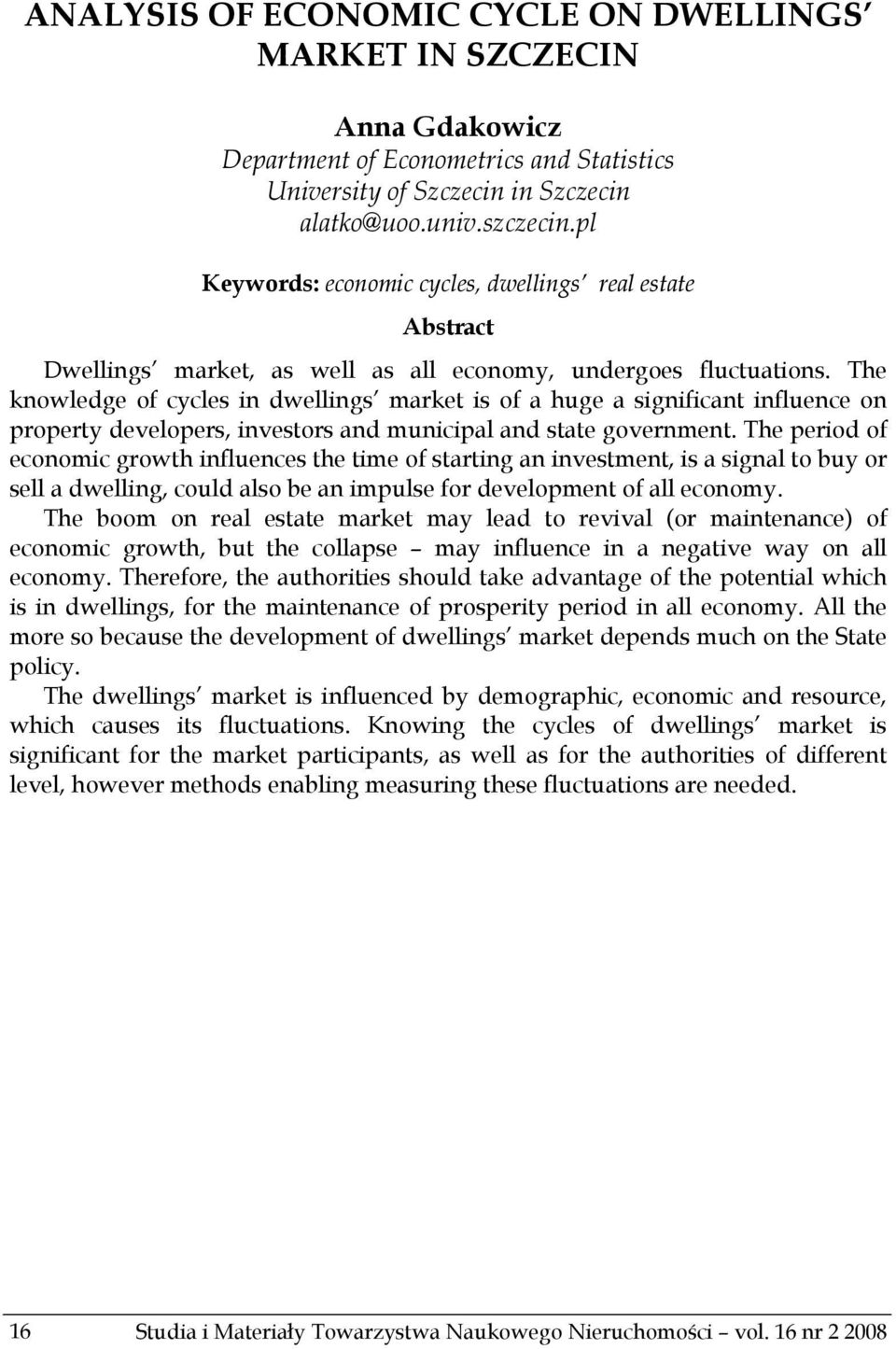 The knowledge of cycles in dwellings market is of a huge a significant influence on property developers, investors and municipal and state government.