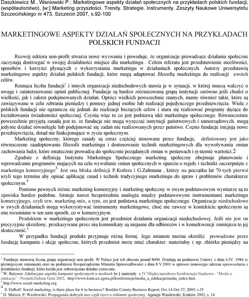 92-100 MARKETINGOWE ASPEKTY DZIAŁAŃ SPOŁECZNYCH NA PRZYKŁADACH POLSKICH FUNDACJI Rozwój sektora non-profit stwarza nowe wyzwania i powoduje, że organizacje prowadzące działania społeczne zaczynają