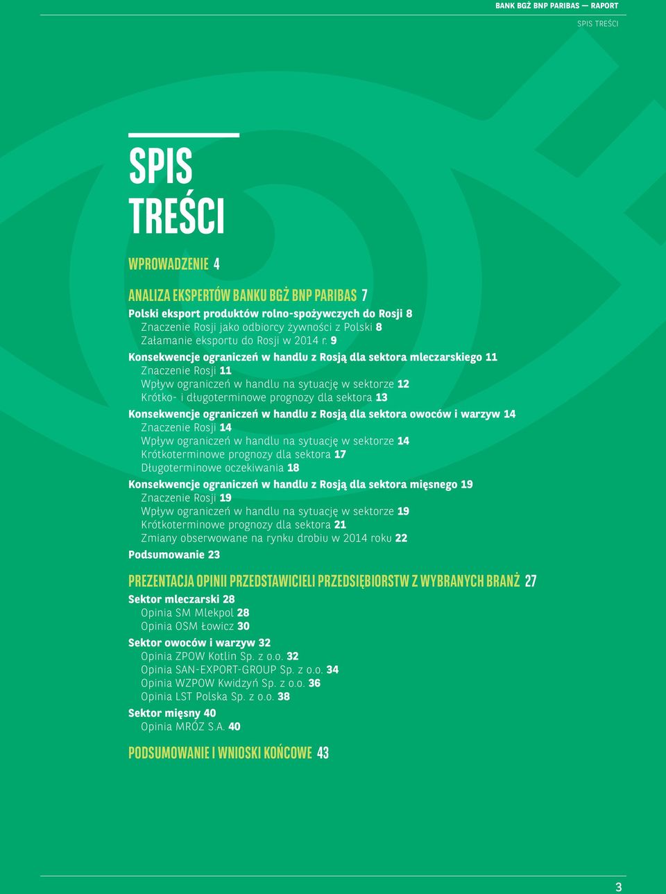 9 Konsekwencje ograniczeń w handlu z Rosją dla sektora mleczarskiego 11 Znaczenie Rosji 11 Wpływ ograniczeń w handlu na sytuację w sektorze 12 Krótko- i długoterminowe prognozy dla sektora 13