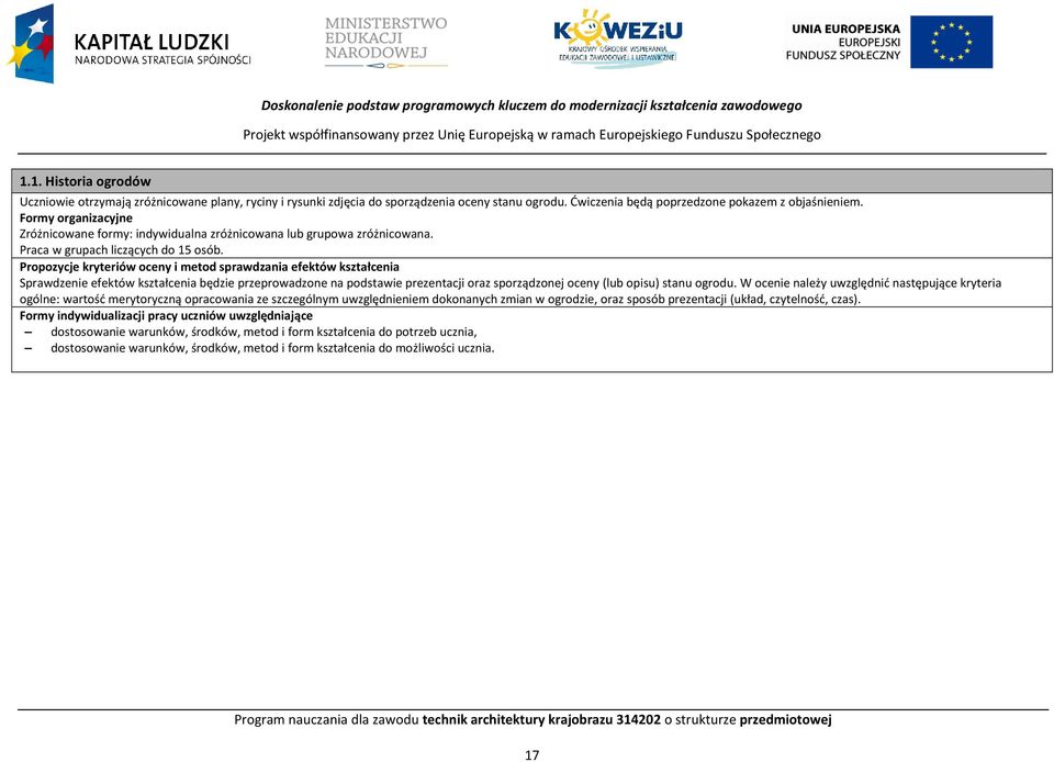 Formy organizacyjne Zróżnicowane formy: indywidualna zróżnicowana lub grupowa zróżnicowana. raca w grupach liczących do 15 osób.