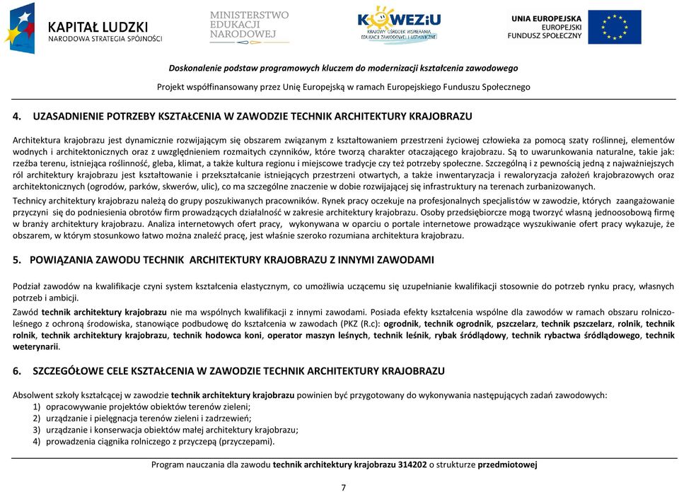 za pomocą szaty roślinnej, elementów wodnych i architektonicznych oraz z uwzględnieniem rozmaitych czynników, które tworzą charakter otaczającego krajobrazu.