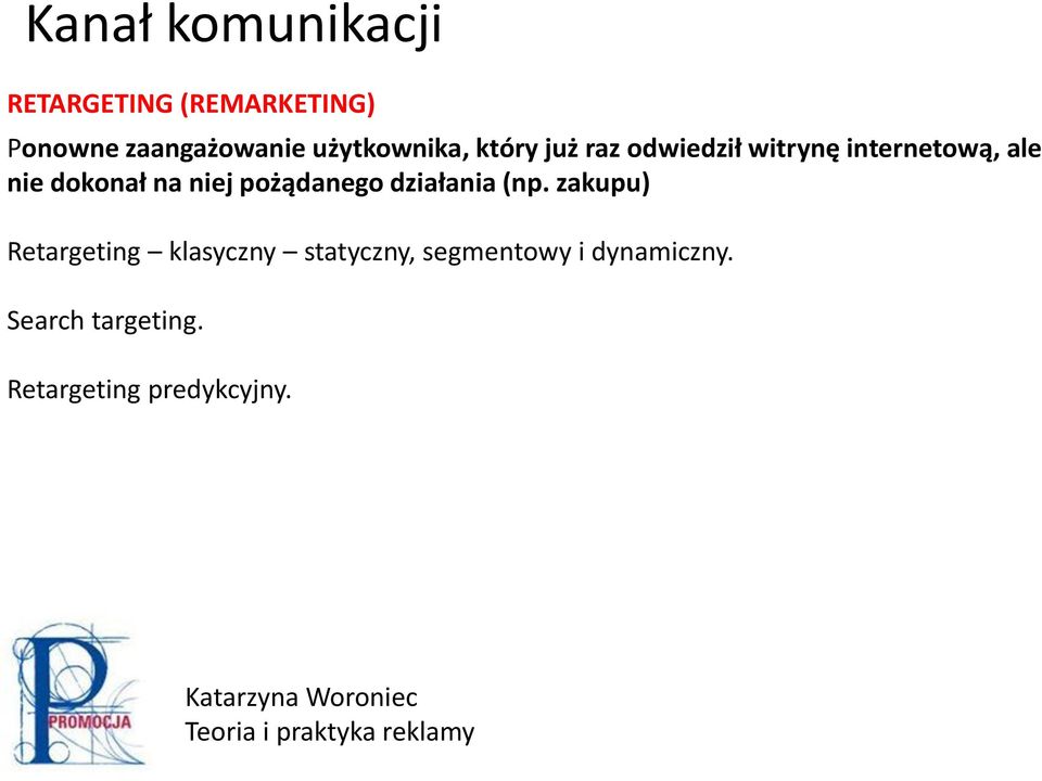 działania (np. zakupu) Retargeting klasyczny statyczny, segmentowy i dynamiczny.