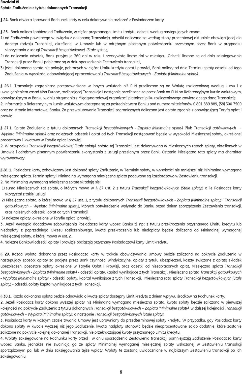 stopy procentowej aktualnie obowiązującej dla danego rodzaju Transakcji, określonej w Umowie lub w odrębnym pisemnym potwierdzeniu przesłanym przez Bank w przypadku skorzystania z usługi Transakcji