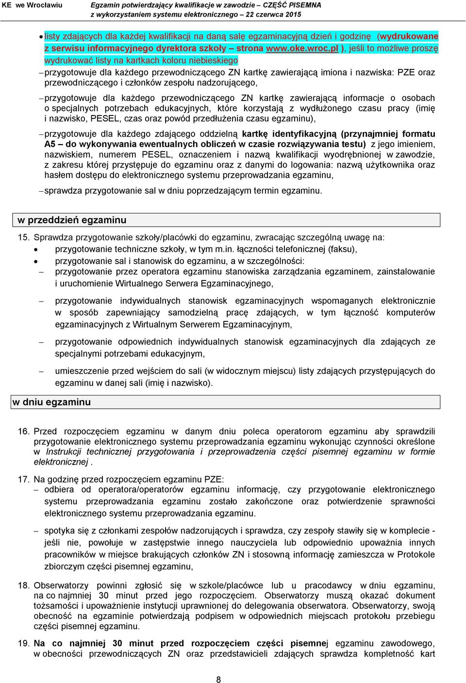 zespołu nadzorującego, przygotowuje dla każdego przewodniczącego ZN kartkę zawierającą informacje o osobach o specjalnych potrzebach edukacyjnych, które korzystają z wydłużonego czasu pracy (imię i