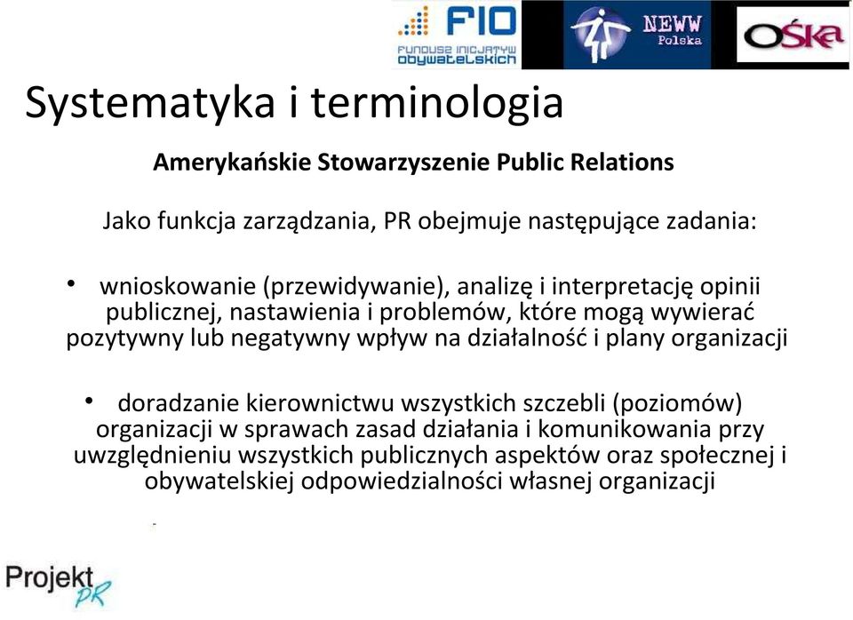 negatywny wpływ na działalność i plany organizacji doradzanie kierownictwu wszystkich szczebli (poziomów) organizacji w sprawach zasad