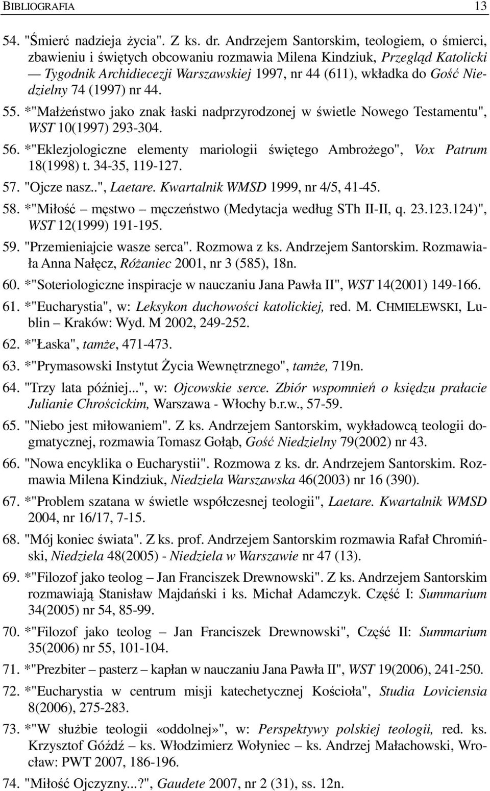 Niedzielny 74 (1997) nr 44. 55. *"MałŜeństwo jako znak łaski nadprzyrodzonej w świetle Nowego Testamentu", WST 10(1997) 293-304. 56.