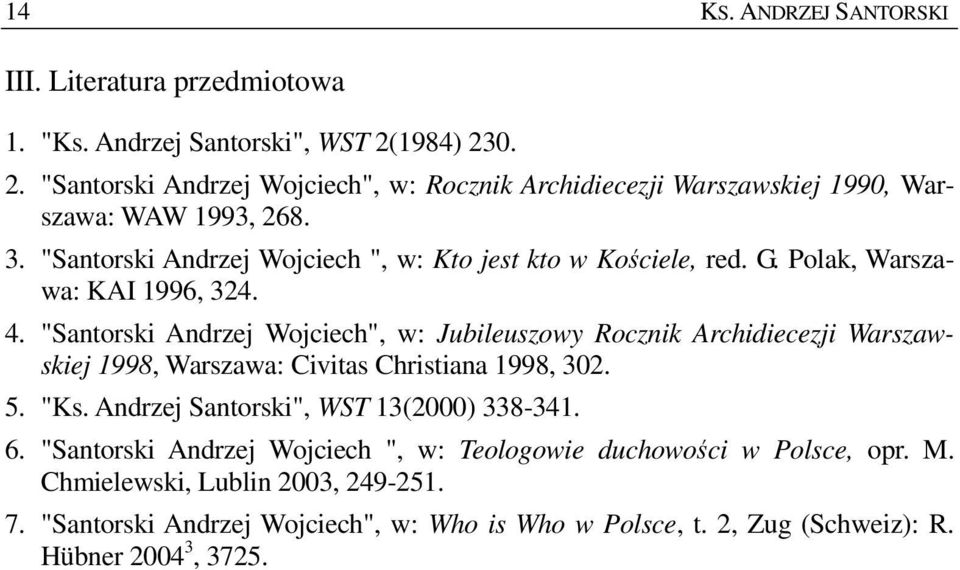 "Santorski Andrzej Wojciech ", w: Kto jest kto w Kościele, red. G. Polak, Warszawa: KAI 1996, 324. 4.