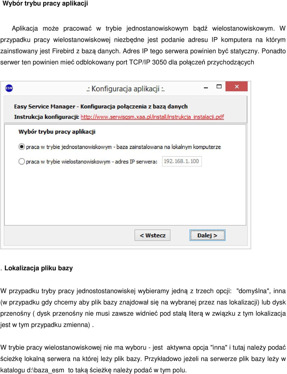 Ponadto serwer ten powinien mieć odblokowany port TCP/IP 3050 dla połączeń przychodzących.