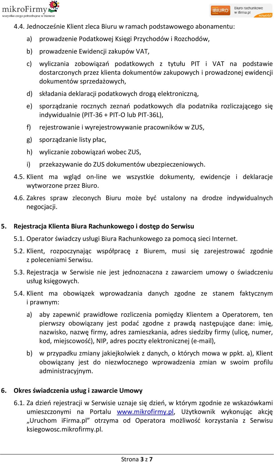 elektroniczną, e) sporządzanie rocznych zeznań podatkowych dla podatnika rozliczającego się indywidualnie (PIT-36 + PIT-O lub PIT-36L), f) rejestrowanie i wyrejestrowywanie pracowników w ZUS, g)