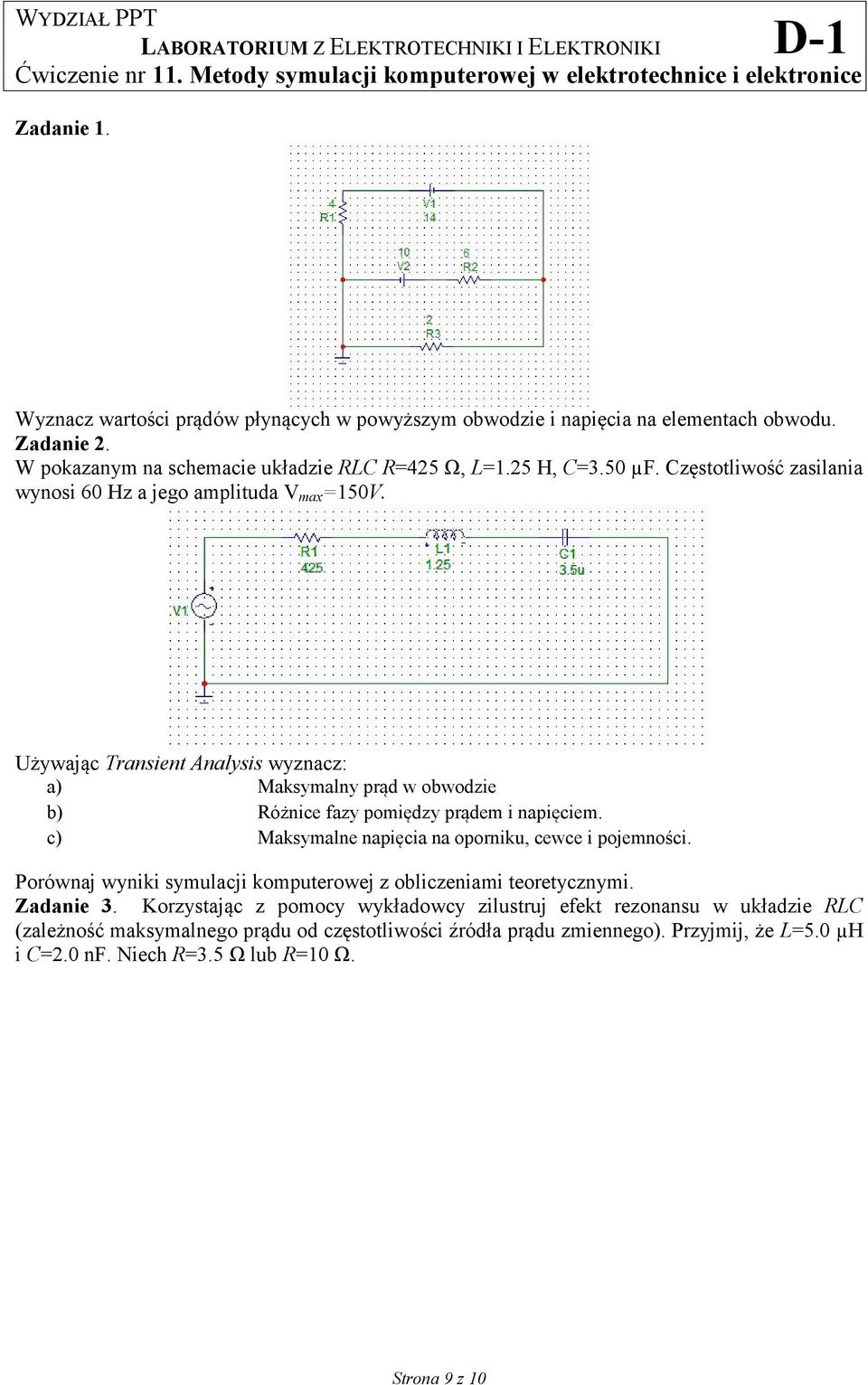 c) Maksymalne napięcia na oporniku, cewce i pojemności. Porównaj wyniki symulacji komputerowej z obliczeniami teoretycznymi. Zadanie 3.