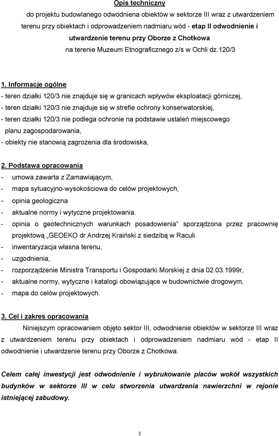 Informacje ogólne - teren działki 120/3 nie znajduje się w granicach wpływów eksploatacji górniczej, - teren działki 120/3 nie znajduje się w strefie ochrony konserwatorskiej, - teren działki 120/3