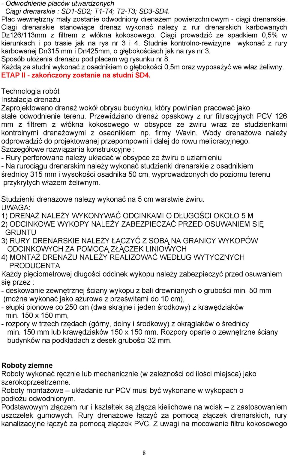 Ciągi prowadzić ze spadkiem 0,5% w kierunkach i po trasie jak na rys nr 3 i 4. Studnie kontrolno-rewizyjne wykonać z rury karbowanej Dn315 mm i Dn425mm, o głębokościach jak na rys nr 3.