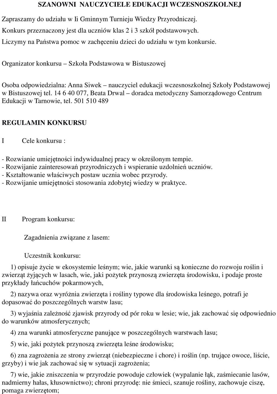 Organizator konkursu Szkoła Podstawowa w Bistuszowej Osoba odpowiedzialna: Anna Siwek nauczyciel edukacji wczesnoszkolnej Szkoły Podstawowej w Bistuszowej tel.