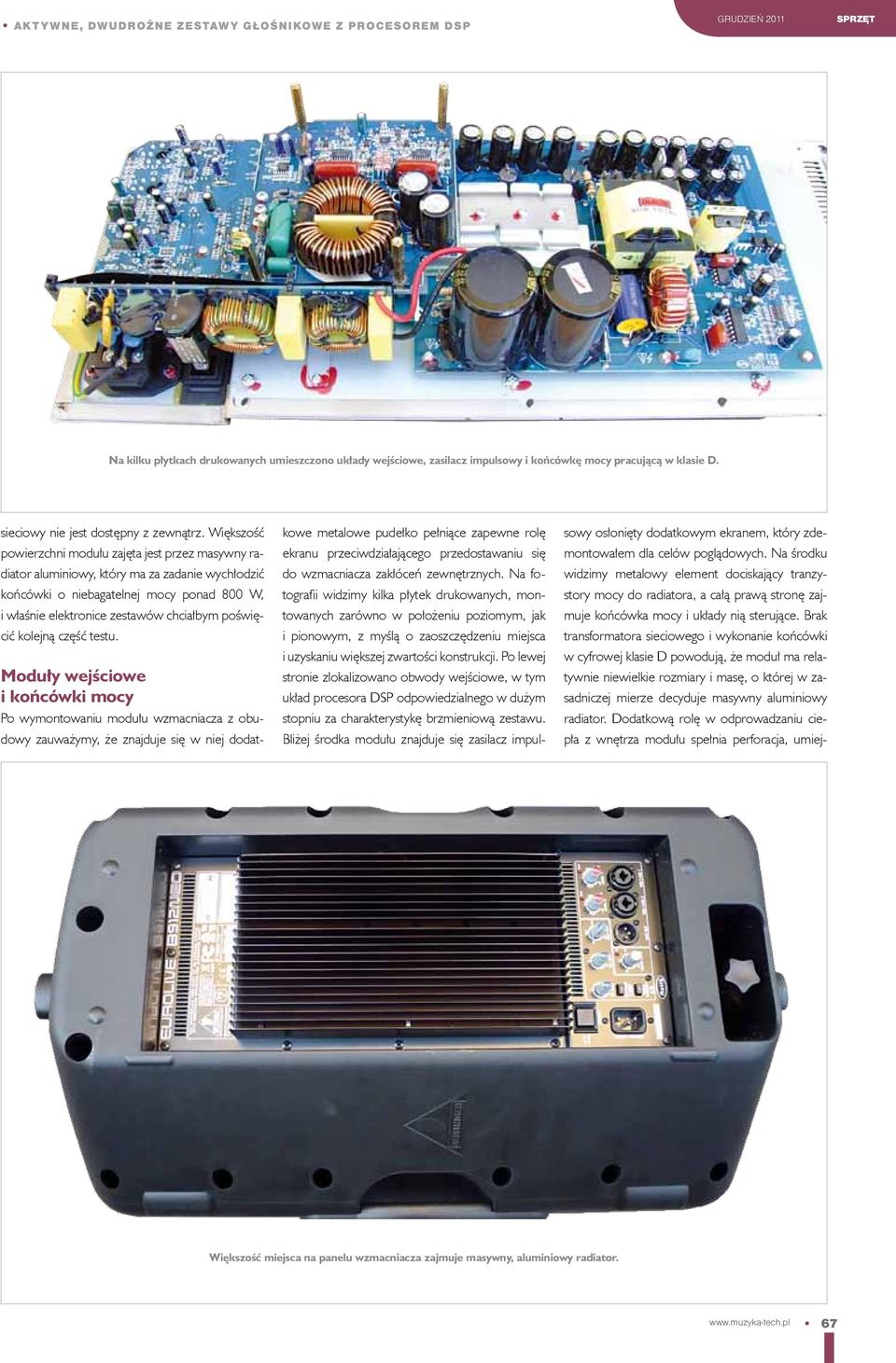 Większość powierzchni modułu zajęta jest przez masywny radiator aluminiowy, który ma za zadanie wychłodzić końcówki o niebagatelnej mocy ponad 800 W, i właśnie elektronice zestawów chciałbym