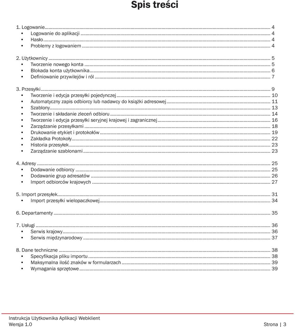 .. 13 Tworzenie i składanie zleceń odbioru... 14 Tworzenie i edycja przesyłki seryjnej krajowej i zagranicznej... 16 Zarządzanie przesyłkami... 18 Drukowanie etykiet i protokołów.