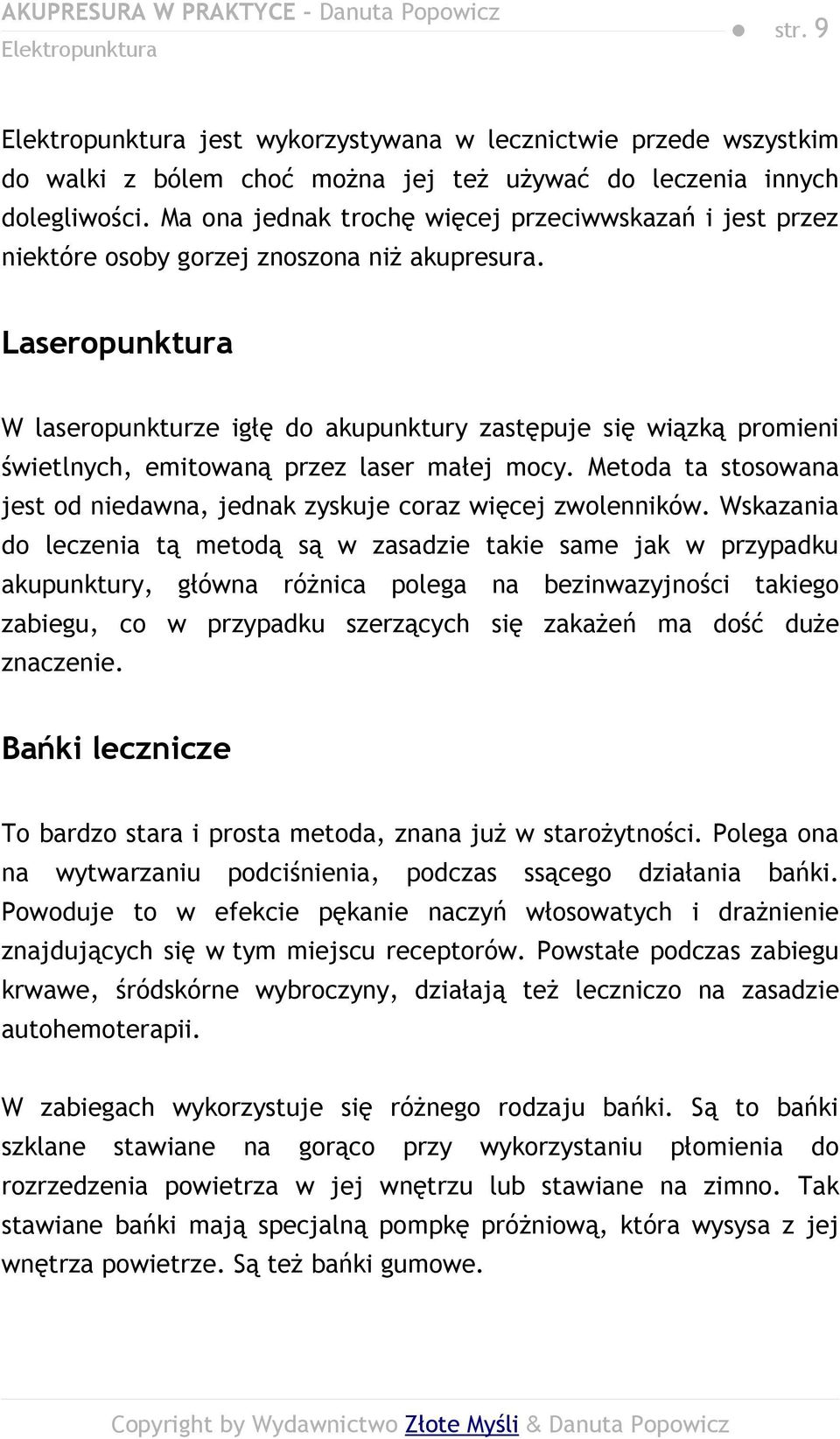 Laseropunktura W laseropunkturze igłę do akupunktury zastępuje się wiązką promieni świetlnych, emitowaną przez laser małej mocy.