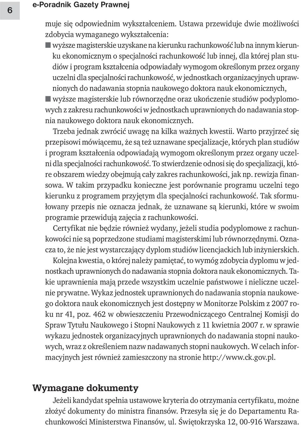 dla której plan studiów i program kształcenia odpowiadały wymogom określonym przez organy uczelni dla specjalności rachunkowość, w jednostkach organizacyjnych uprawnionych do nadawania stopnia