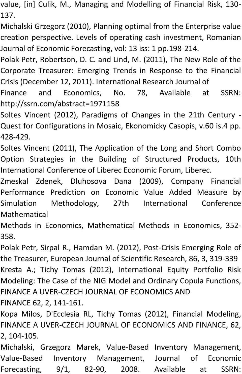 (2011), The New Role of the Corporate Treasurer: Emerging Trends in Response to the Financial Crisis (December 12, 2011). International Research Journal of Finance and Economics, No.