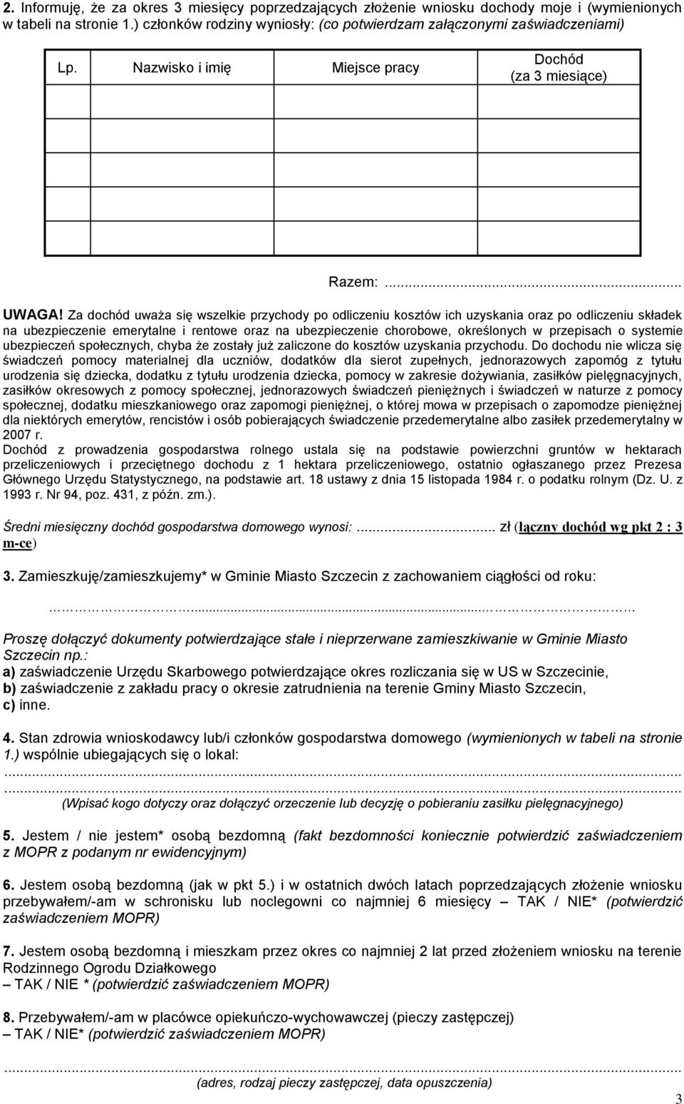 Za dochód uważa się wszelkie przychody po odliczeniu kosztów ich uzyskania oraz po odliczeniu składek na ubezpieczenie emerytalne i rentowe oraz na ubezpieczenie chorobowe, określonych w przepisach o