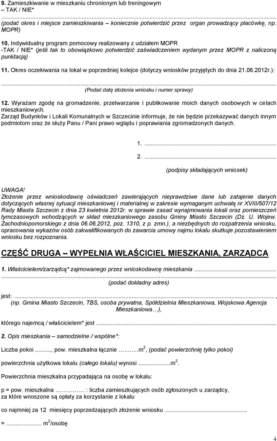 Okres oczekiwania na lokal w poprzedniej kolejce (dotyczy wniosków przyjętych do dnia 21.06.2012r.): (Podać datę złożenia wniosku i numer sprawy) 12.