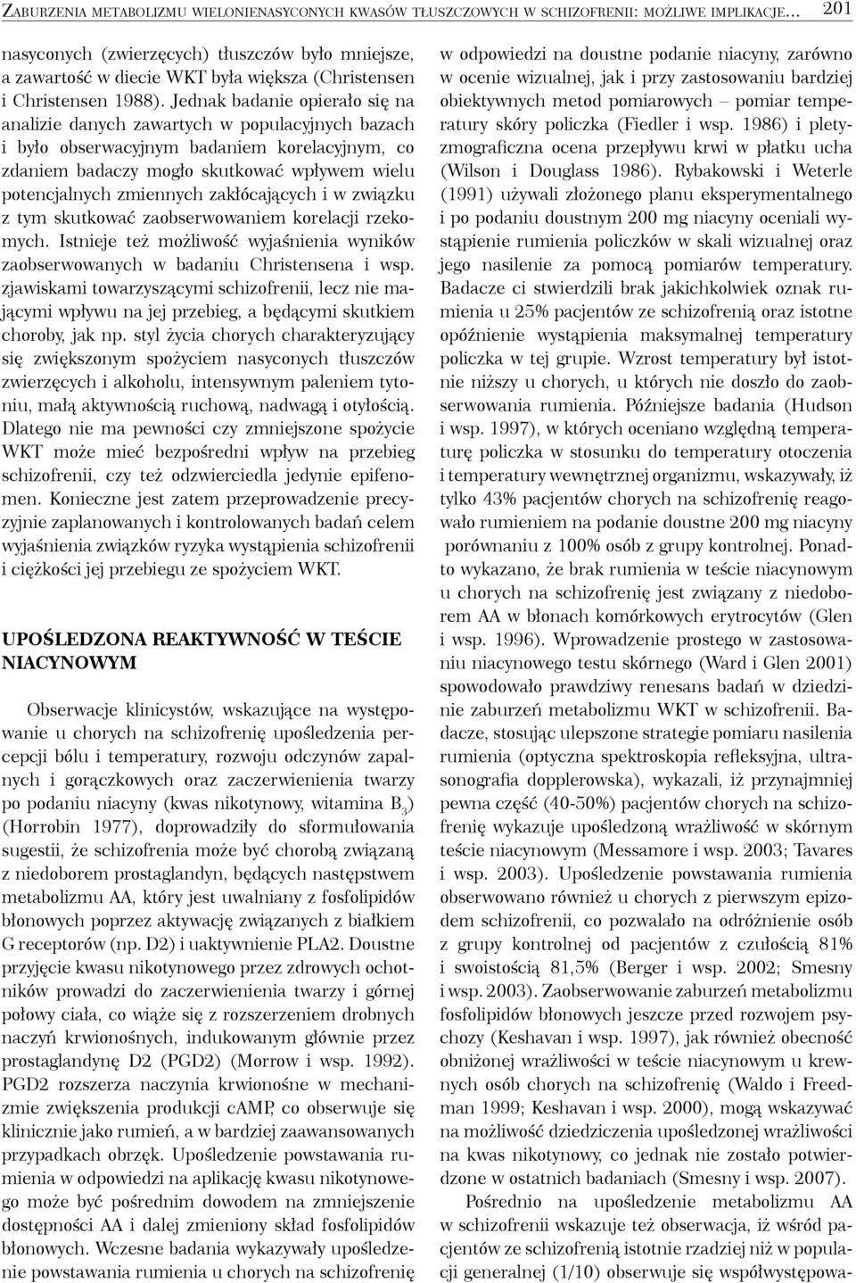 Jednak badanie opierało się na analizie danych zawartych w populacyjnych bazach i było obserwacyjnym badaniem korelacyjnym, co zdaniem badaczy mogło skutkować wpływem wielu potencjalnych zmiennych