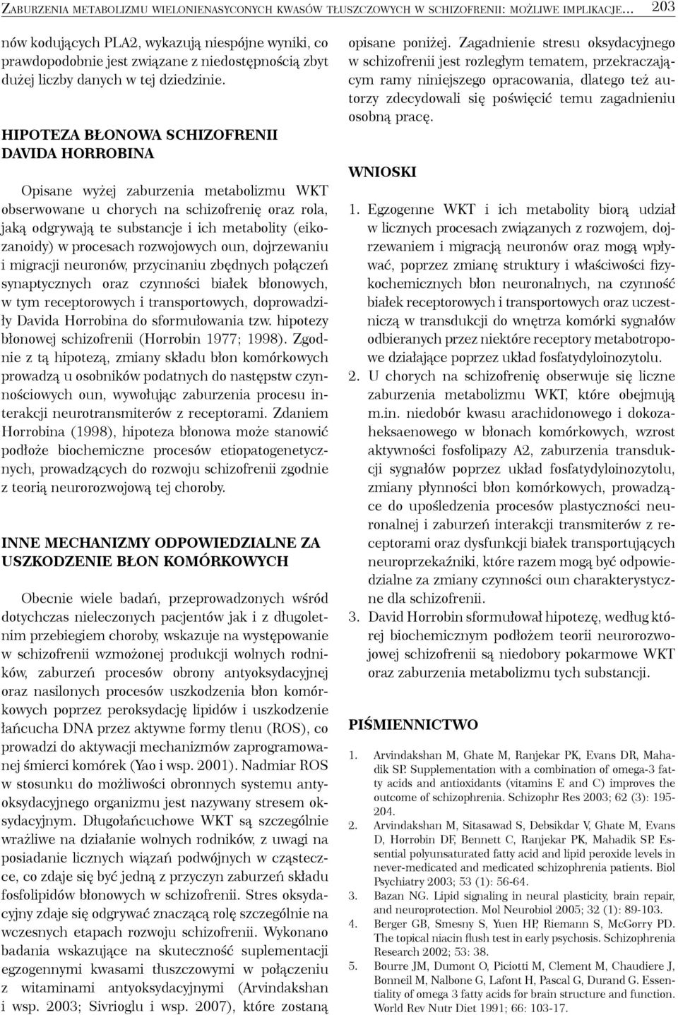HIPOTEZA BŁONOWA SCHIZOFRENII DAVIDA HORROBINA Opisane wyżej zaburzenia metabolizmu WKT obserwowane u chorych na schizofrenię oraz rola, jaką odgrywają te substancje i ich metabolity (eikozanoidy) w