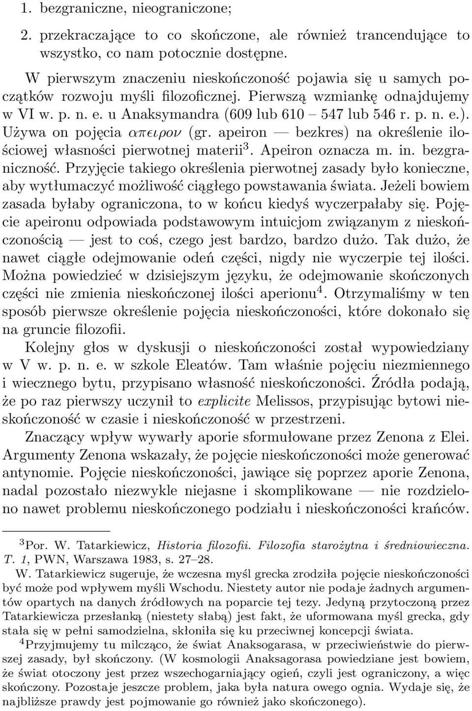 Używa on pojęcia απɛιρoν (gr. apeiron bezkres) na określenie ilościowej własności pierwotnej materii 3. Apeiron oznacza m. in. bezgraniczność.